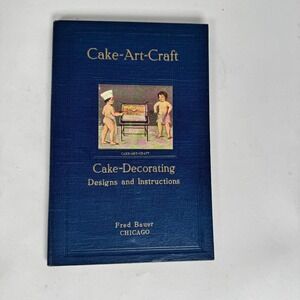 Cake Art Craft Decorating Design And Instructions Fred Bauer 1924 Hardcover Book